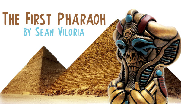 the first pharaoh by Sean Viloria