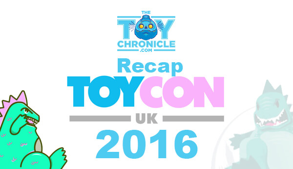 The-Toy-Chronicle-recap-toycon-uk-2016-