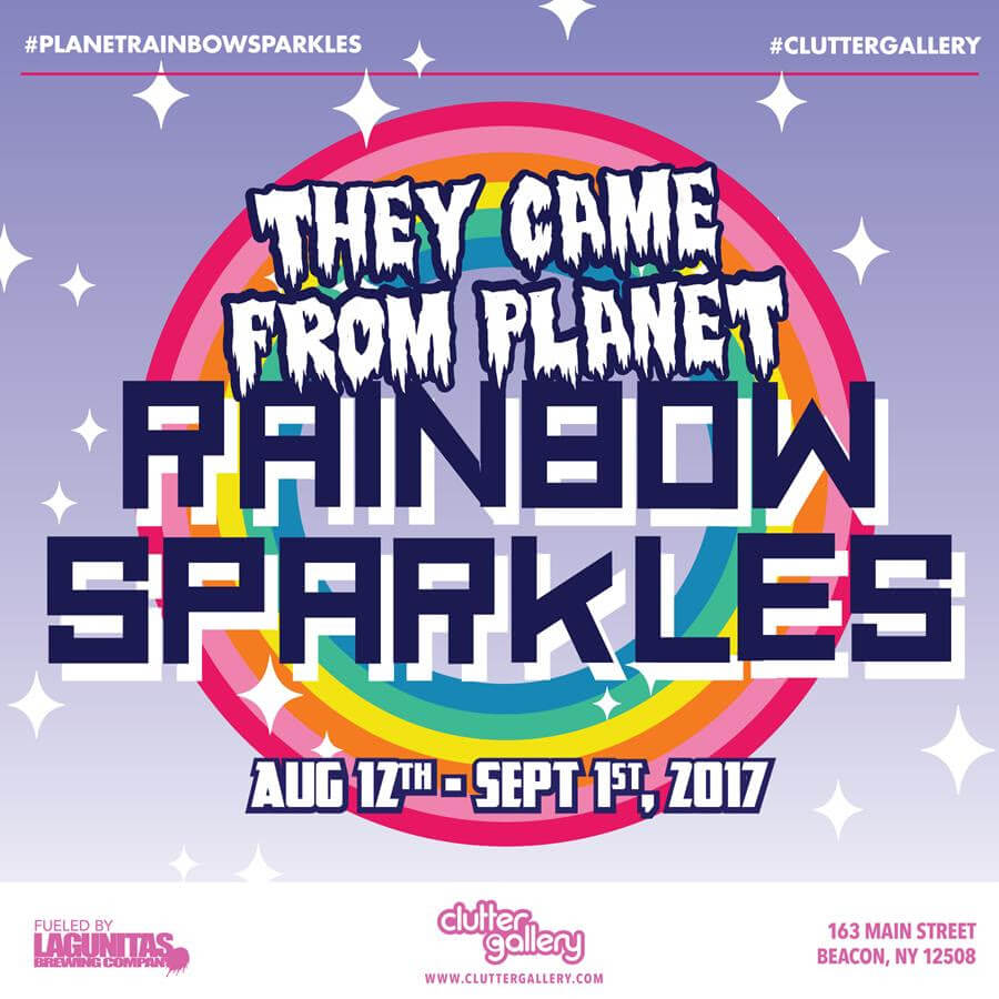 Clutter Gallery presents They Came From Planet Rainbow Sparkles
