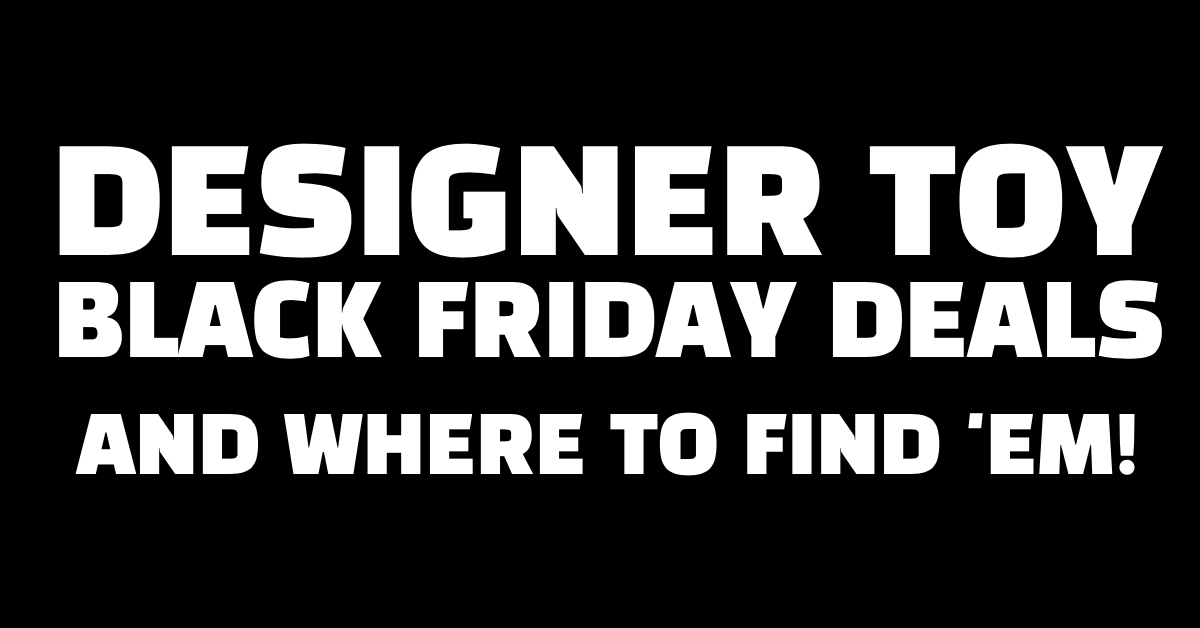 designer-toy-black-friday-deals-and-where-to-find-em
