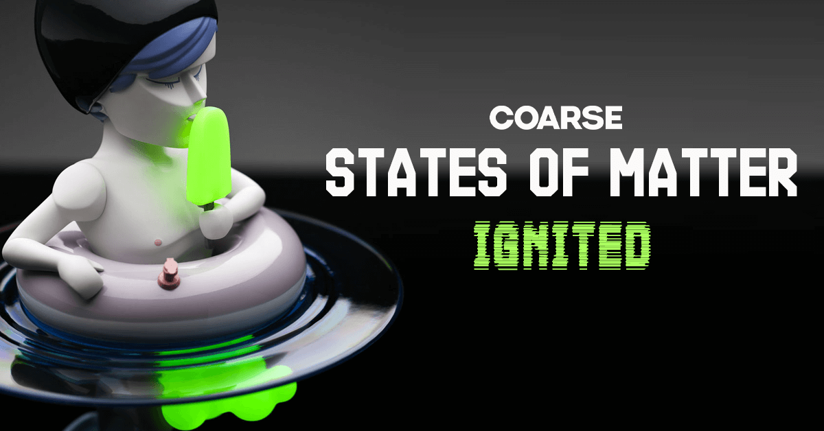 coarse-States_of_Matter_ignited-featured
