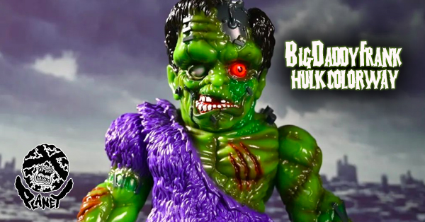 BIG DADDY FRANK Hulk Colorway by Planet-X - The Toy Chronicle
